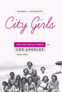 City Girls: The Nisei Social World in Los Angeles, 1920-1950