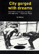 City Gorged with Dreams: Surrealism and Documentary Photography in Interwar Paris