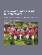 City Government in the United States: With a Chapter on the Greater New York Charter of 1897