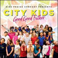 City Kids: Good Good Father - Kid's Praise! Company