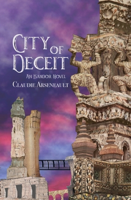 City of Deceit: An Isandor Novel - Arseneault, Claudie