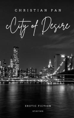 City of Desire: Erotic Fiction: Stories - Pan, Christian