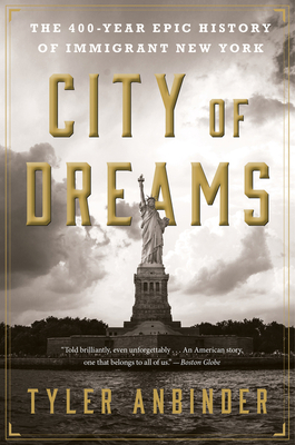 City of Dreams: The 400-Year Epic History of Immigrant New York - Anbinder, Tyler