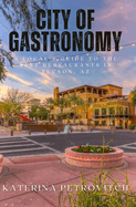 City of Gastronomy: A Local's Guide to the Best Restaurants in Tucson, AZ