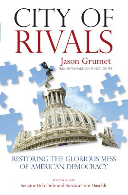 City of Rivals: Restoring the Glorious Mess of American Democracy - Grumet, Jason, and Senator Dole, Bob (Foreword by), and Senator Daschle, Tom (Foreword by)