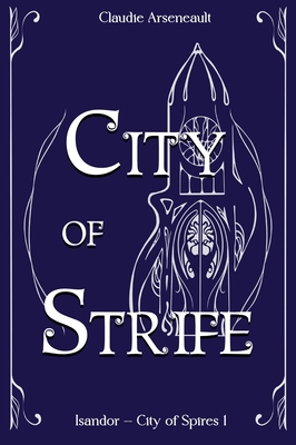 City of Strife: An Isandor Novel - Arseneault, Claudie