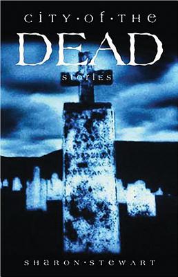 City of the Dead: Stories - Stewart, Sharon