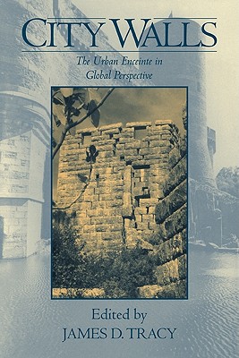 City Walls: The Urban Enceinte in Global Perspective - Tracy, James D. (Editor)