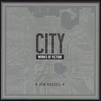 City: Works of Fiction - Jon Hassell
