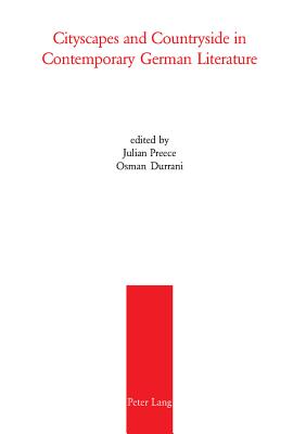 Cityscapes and Countryside in Contemporary German Literature - Preece, Julian (Editor), and Durrani, Osman (Editor)