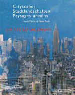 Cityscapes: From Paris to New York Gottfried Salzmann