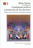 Ciudadania Politica y Formacion de Las Naciones: Perspectivas Historicas de America Latina