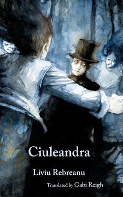 Ciuleandra - Rebreanu, Liviu, and Reigh, Gabi (Translated by), and Serra, Daniele