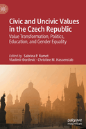 Civic and Uncivic Values in the Czech Republic: Value Transformation, Politics, Education, and Gender Equality