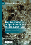 Civic Continuities in an Age of Revolutionary Change, c.1750-1850: Europe and the Americas