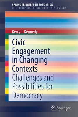 Civic Engagement in Changing Contexts: Challenges and Possibilities for Democracy - Kennedy, Kerry J.