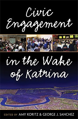 Civic Engagement in the Wake of Katrina - Koritz, Amy, and Sanchez, George J