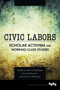Civic Labors: Scholar Activism and Working-Class Studies Volume 1