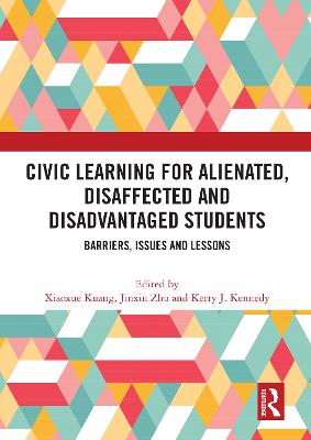 Civic Learning for Alienated, Disaffected and Disadvantaged Students: Barriers, Issues and Lessons - Kuang, Xiaoxue (Editor), and Zhu, Jinxin (Editor), and Kennedy, Kerry J (Editor)