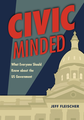 Civic Minded: What Everyone Should Know about the Us Government - Fleischer, Jeff