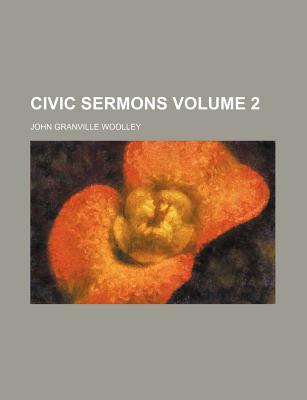 Civic Sermons Volume 2 - Woolley, John Granville