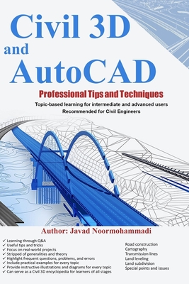 Civil 3D and AutoCAD Professional Tips and Techniques: Topic-based learning for intermediate and advanced users Recommended for Civil Engineers - Noormohammadi, Javad