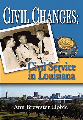 Civil Changes: Civil Service in Louisiana - Dobie, Ann Brewster