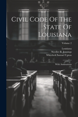 Civil Code of the State of Louisiana; With Annotations Volume 2 - Louisiana