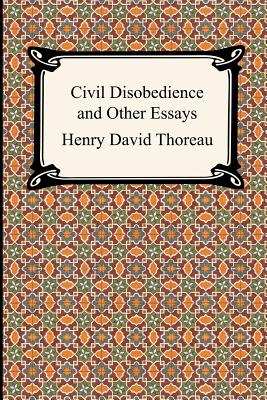 Civil Disobedience and Other Essays (the Collected Essays of Henry David Thoreau) - Thoreau, Henry David