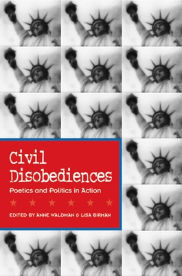 Civil Disobediences: Poetics and Politics in Action - Waldman, Anne (Editor), and Birman, Lisa (Editor)