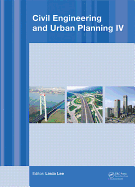 Civil Engineering and Urban Planning IV: Proceedings of the 4th International Conference on Civil Engineering and Urban Planning, Beijing, China, 25-27 July 2015