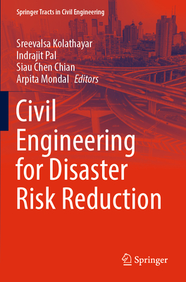Civil Engineering for Disaster Risk Reduction - Kolathayar, Sreevalsa (Editor), and Pal, Indrajit (Editor), and Chian, Siau Chen (Editor)