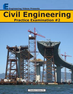 Civil Engineering Practice Examination #2 - Nelson, Timothy J