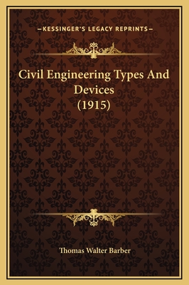 Civil Engineering Types and Devices (1915) - Barber, Thomas Walter