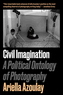 Civil Imagination: A Political Ontology of Photography