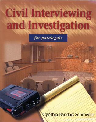 Civil Interviewing and Investigation for Paralegals, 1e - Schroeder, Cynthia Bandry
