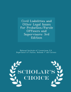 Civil Liabilities and Other Legal Issues for Probation/Parole Officers and Supervisors: 3rd Edition - Scholar's Choice Edition