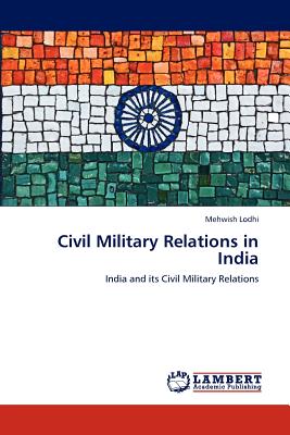 Civil Military Relations in India - Lodhi, Mehwish