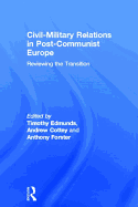 Civil-Military Relations in Post-Communist Europe: Reviewing the Transition