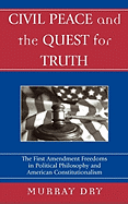 Civil Peace and the Quest for Truth: The First Amendment Freedoms in Political Philosophy and American Constitutionalism