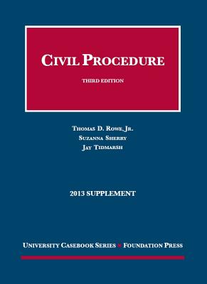 Civil Procedure 3D, 2013 Supplement - Rowe, Jr, and Sherry, Suzanna, and Tidmarsh, Jay