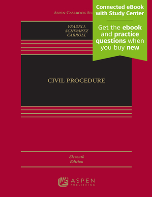 Civil Procedure: [Connected eBook with Study Center] - Yeazell, Stephen C, and Schwartz, Joanna C, and Carroll, Maureen
