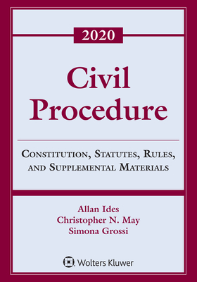 Civil Procedure: Constitution, Statutes, Rules, and Supplemental Materials, 2020 - Ides, Allan, and May, Christopher N, and Grossi, Simona