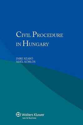 Civil Procedure in Hungary - Szab, Imre K Bl S Ad L, and Szabo, Imre (Editor), and Koblos, Adel (Editor)