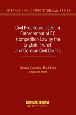 Civil Procedure Used for Enforcement of EC Competition Law by the English, French and German Civil Courts - Cumming, George, and Spitz, Brad