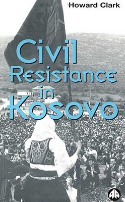 Civil Resistance in Kosovo - Clark, Howard