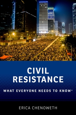Civil Resistance: What Everyone Needs to Know(r) - Chenoweth, Erica