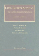 Civil Rights Actions: Enforcing the Constitution - Jeffries, John C, Jr., and Karlan, Pamela S, and Low, Peter W
