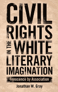 Civil Rights in the White Literary Imagination: Innocence by Association