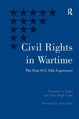 Civil Rights in Wartime: The Post-9 - Sidhu, Dawinder S, and Gohil, Neha Singh